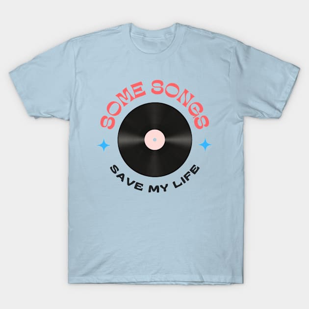 Some Songs Save My Life T-Shirt by Wandering Tati Store